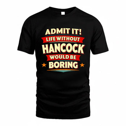 HANCOCK HH88-K2-106–Personalized Funny Quote Apparel “Life Without NAME Would Be Boring”