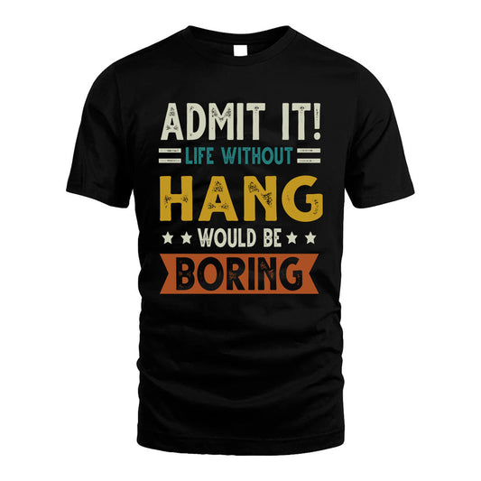 HANG HH88-K2–Personalized Funny Quote Apparel “Life Without NAME Would Be Boring”