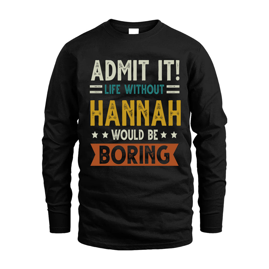 HANNAH HH88-K2–Personalized Funny Quote Apparel “Life Without NAME Would Be Boring”