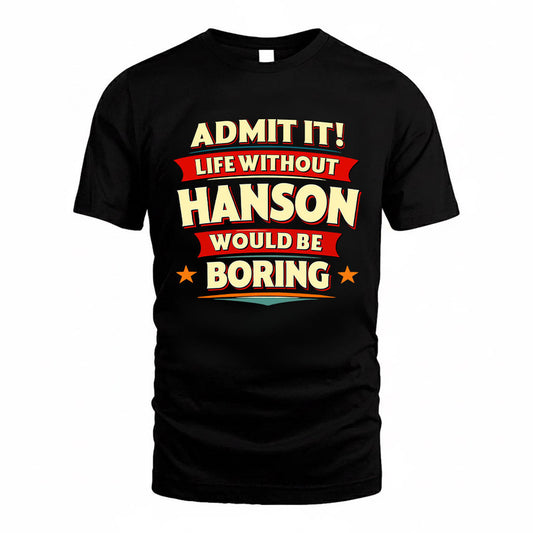 HANSON HH88-K2-106–Personalized Funny Quote Apparel “Life Without NAME Would Be Boring”