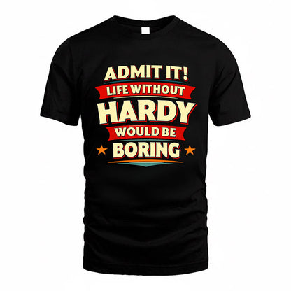 HARDY HH88-K2-106–Personalized Funny Quote Apparel “Life Without NAME Would Be Boring”