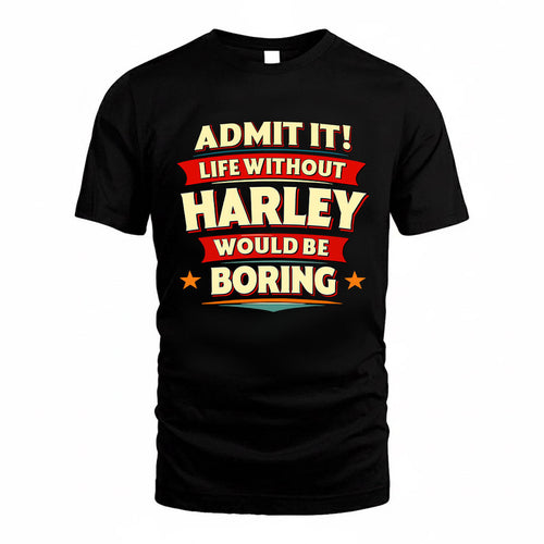 HARLEY HH88-K2-106–Personalized Funny Quote Apparel “Life Without NAME Would Be Boring”