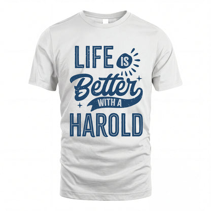 HAROLD HH88-K2–Personalized Name Quote T-Shirt Life Is Better With Unisex Gift