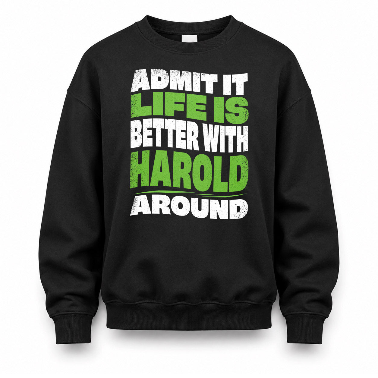HAROLD KTT19-K098-189 – Personalized Funny Quote Apparel “Admit It, Life Is Better With NAME Around”