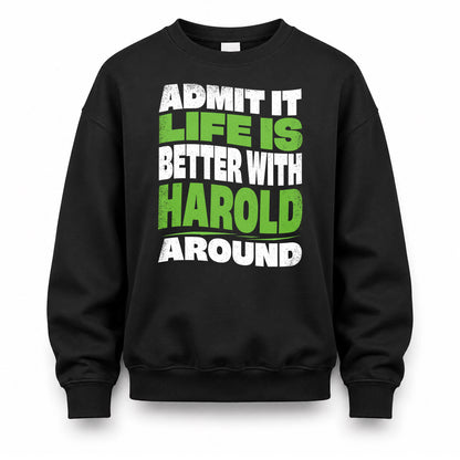 HAROLD KTT19-K098-189 – Personalized Funny Quote Apparel “Admit It, Life Is Better With NAME Around”