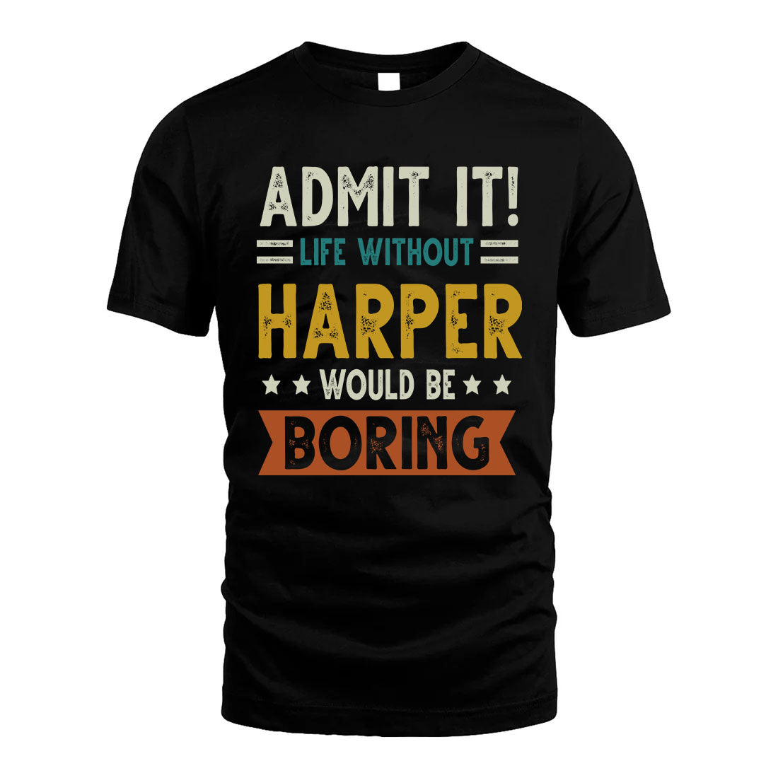 HARPER HH88-K2–Personalized Funny Quote Apparel “Life Without NAME Would Be Boring”