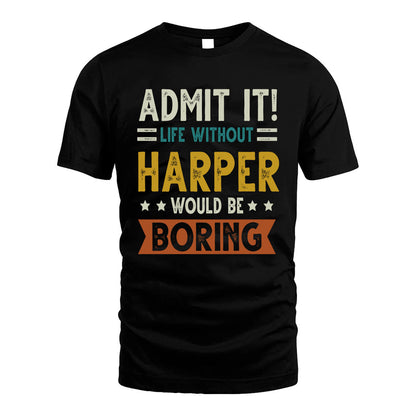 HARPER HH88-K2–Personalized Funny Quote Apparel “Life Without NAME Would Be Boring”