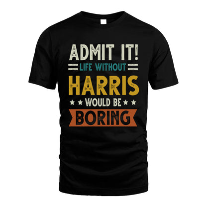 HARRIS HH88-K2–Personalized Funny Quote Apparel “Life Without NAME Would Be Boring”