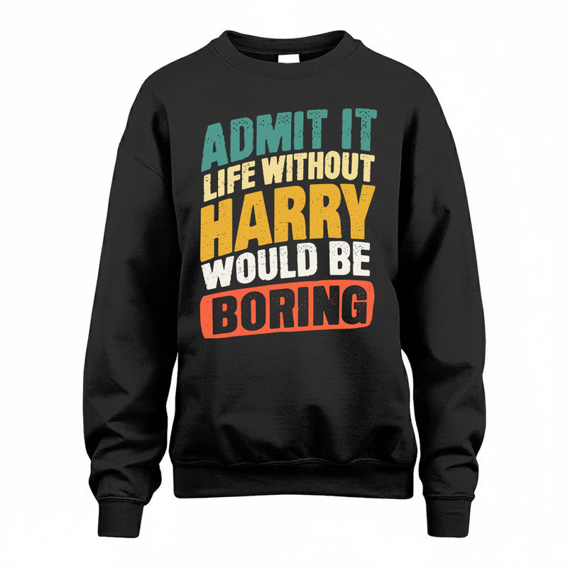 HARRY TP88-K4-229–Personalized Funny Quote Apparel “Life Without NAME Would Be Boring”