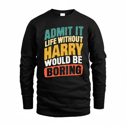 HARRY TP88-K4-229–Personalized Funny Quote Apparel “Life Without NAME Would Be Boring”