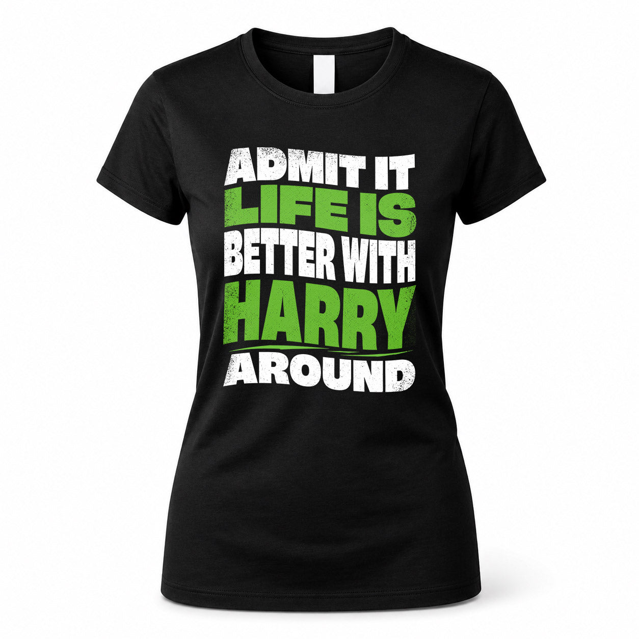 HARRY KTT19-K098-189 – Personalized Funny Quote Apparel “Admit It, Life Is Better With NAME Around”