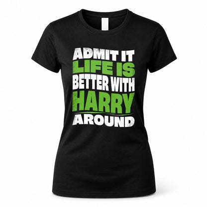HARRY KTT19-K098-189 – Personalized Funny Quote Apparel “Admit It, Life Is Better With NAME Around”
