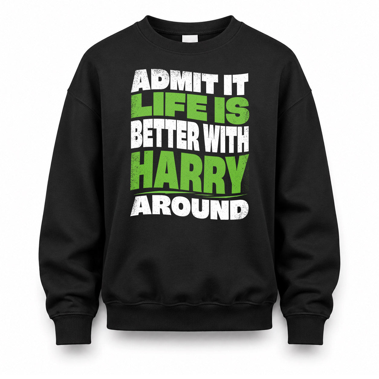 HARRY KTT19-K098-189 – Personalized Funny Quote Apparel “Admit It, Life Is Better With NAME Around”