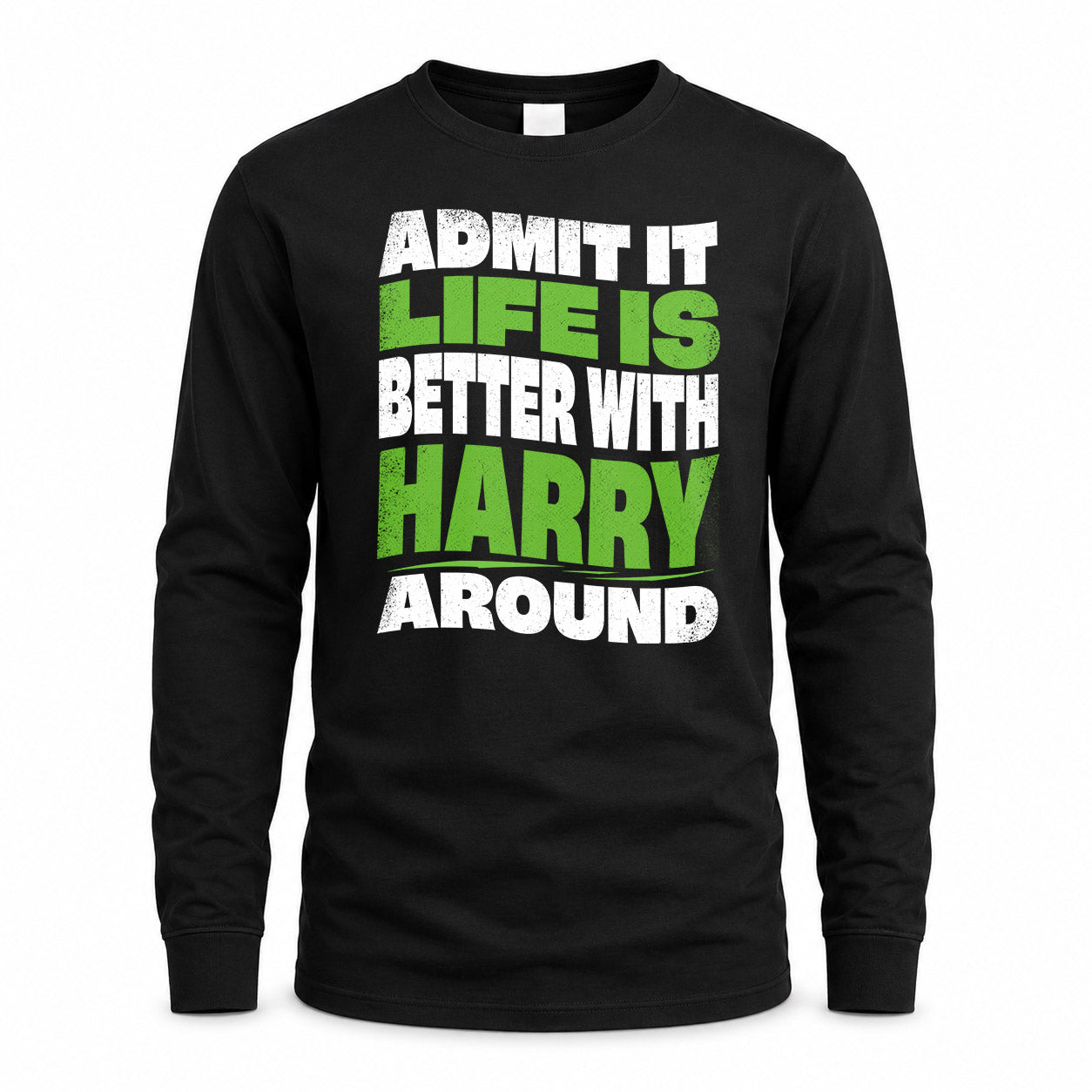 HARRY KTT19-K098-189 – Personalized Funny Quote Apparel “Admit It, Life Is Better With NAME Around”
