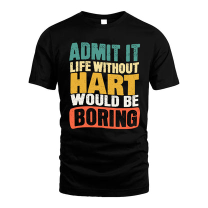 HART KTT28-AMER50-111–Personalized Funny Quote Apparel “Life Without NAME Would Be Boring”