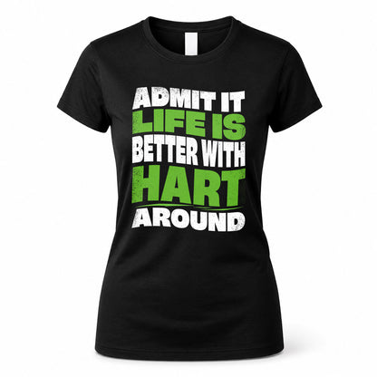 HART KTT19-K098-189 – Personalized Funny Quote Apparel “Admit It, Life Is Better With NAME Around”