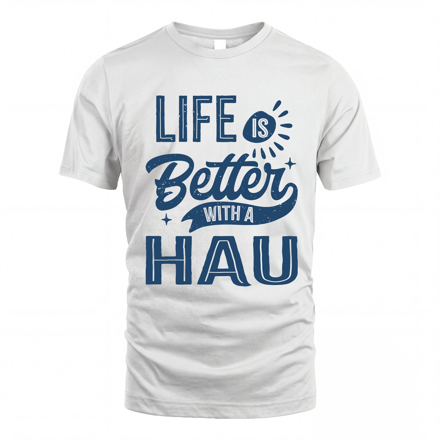HAU HH88-K2–Personalized Name Quote T-Shirt Life Is Better With Unisex Gift