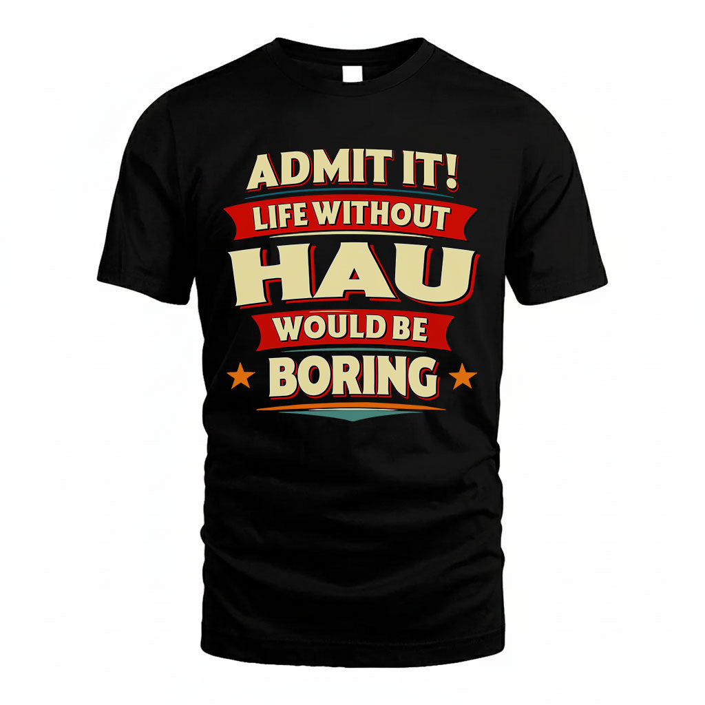 HAU HH88-K2-106–Personalized Funny Quote Apparel “Life Without NAME Would Be Boring”