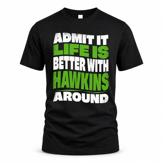 HAWKINS KTT19-K098-189 – Personalized Funny Quote Apparel “Admit It, Life Is Better With NAME Around”