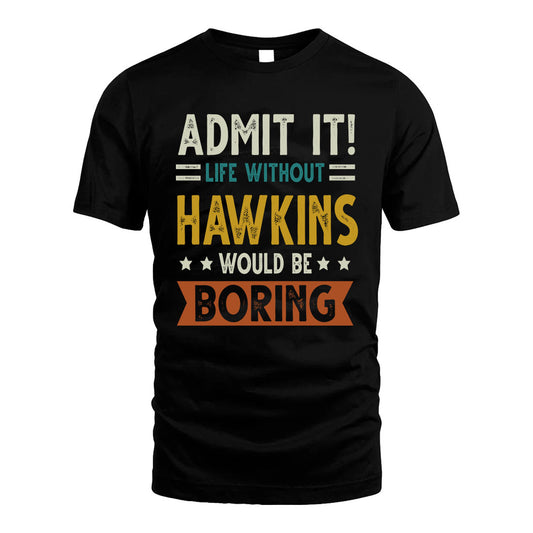 HAWKINS HH88-K2–Personalized Funny Quote Apparel “Life Without NAME Would Be Boring”