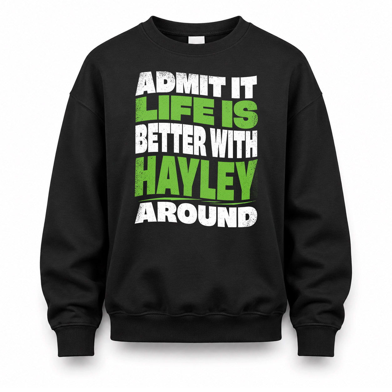 HAYLEY KTT19-K098-189 – Personalized Funny Quote Apparel “Admit It, Life Is Better With NAME Around”