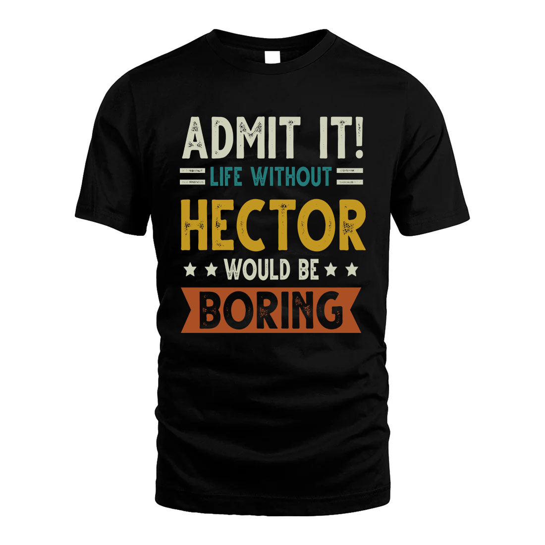 HECTOR HH88-K2–Personalized Funny Quote Apparel “Life Without NAME Would Be Boring”