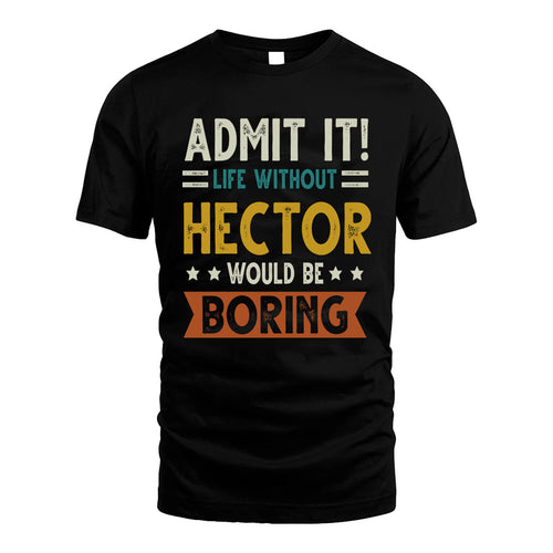 HECTOR HH88-K2–Personalized Funny Quote Apparel “Life Without NAME Would Be Boring”