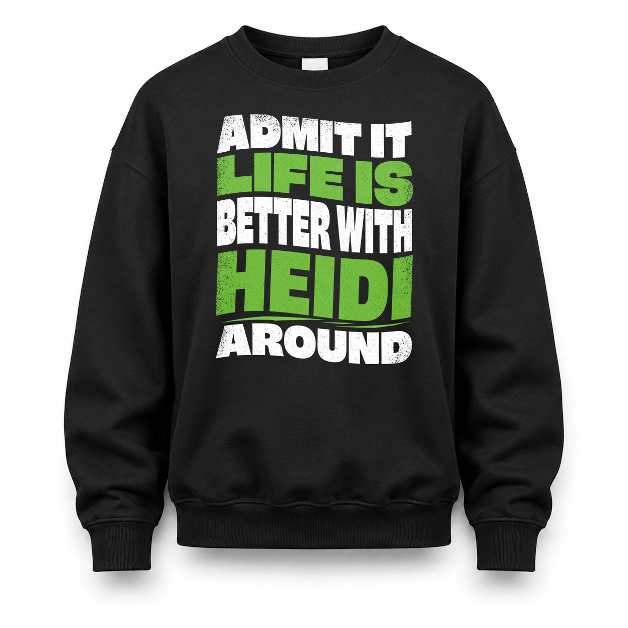 HEIDI KTT19-K098-189 – Personalized Funny Quote Apparel “Admit It, Life Is Better With NAME Around”