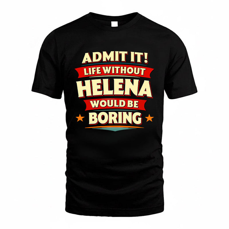 HELENA HH88-K2-106–Personalized Funny Quote Apparel “Life Without NAME Would Be Boring”