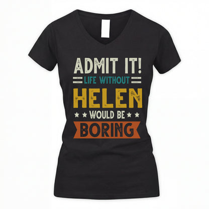 HELEN HH88-K2–Personalized Funny Quote Apparel “Life Without NAME Would Be Boring”