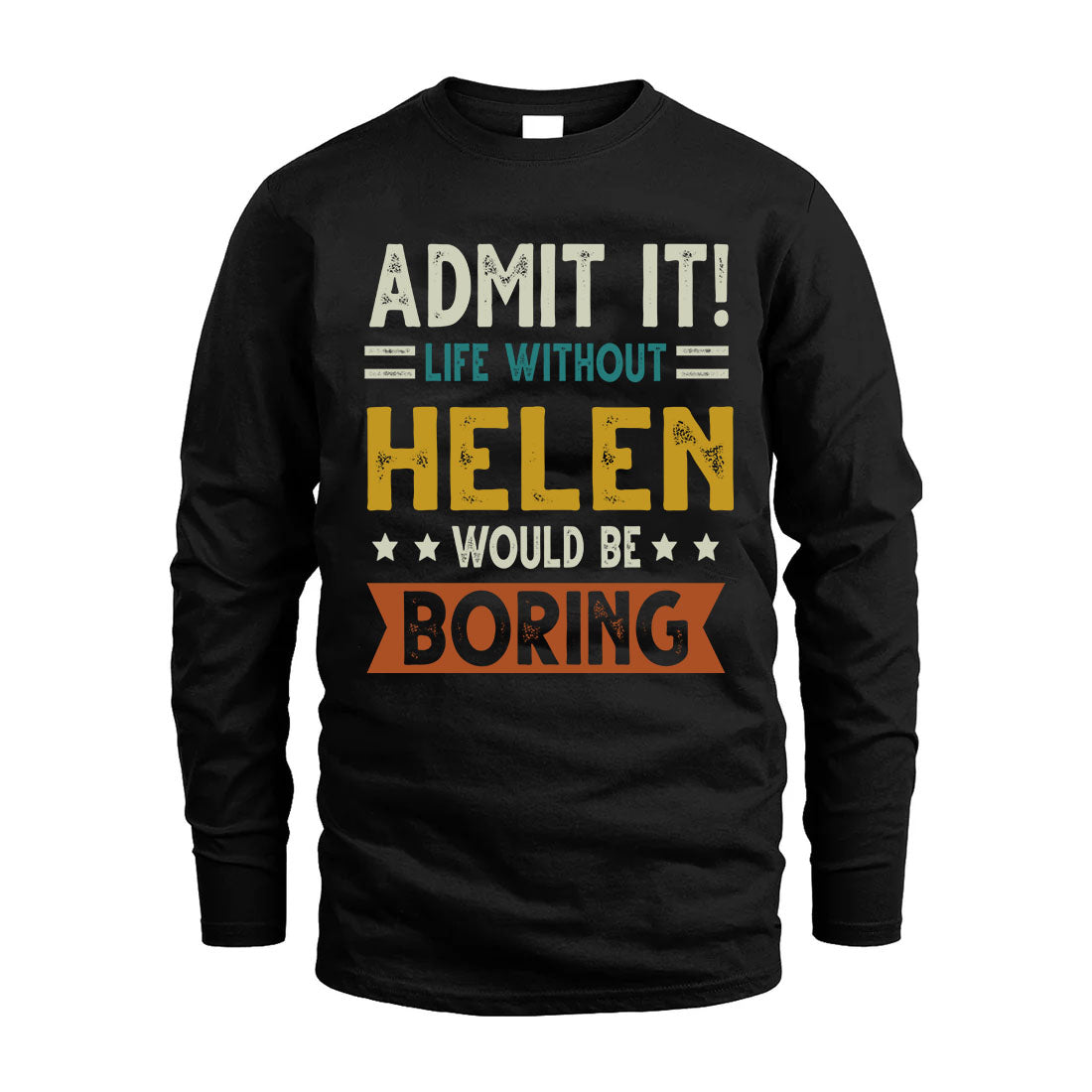 HELEN HH88-K2–Personalized Funny Quote Apparel “Life Without NAME Would Be Boring”