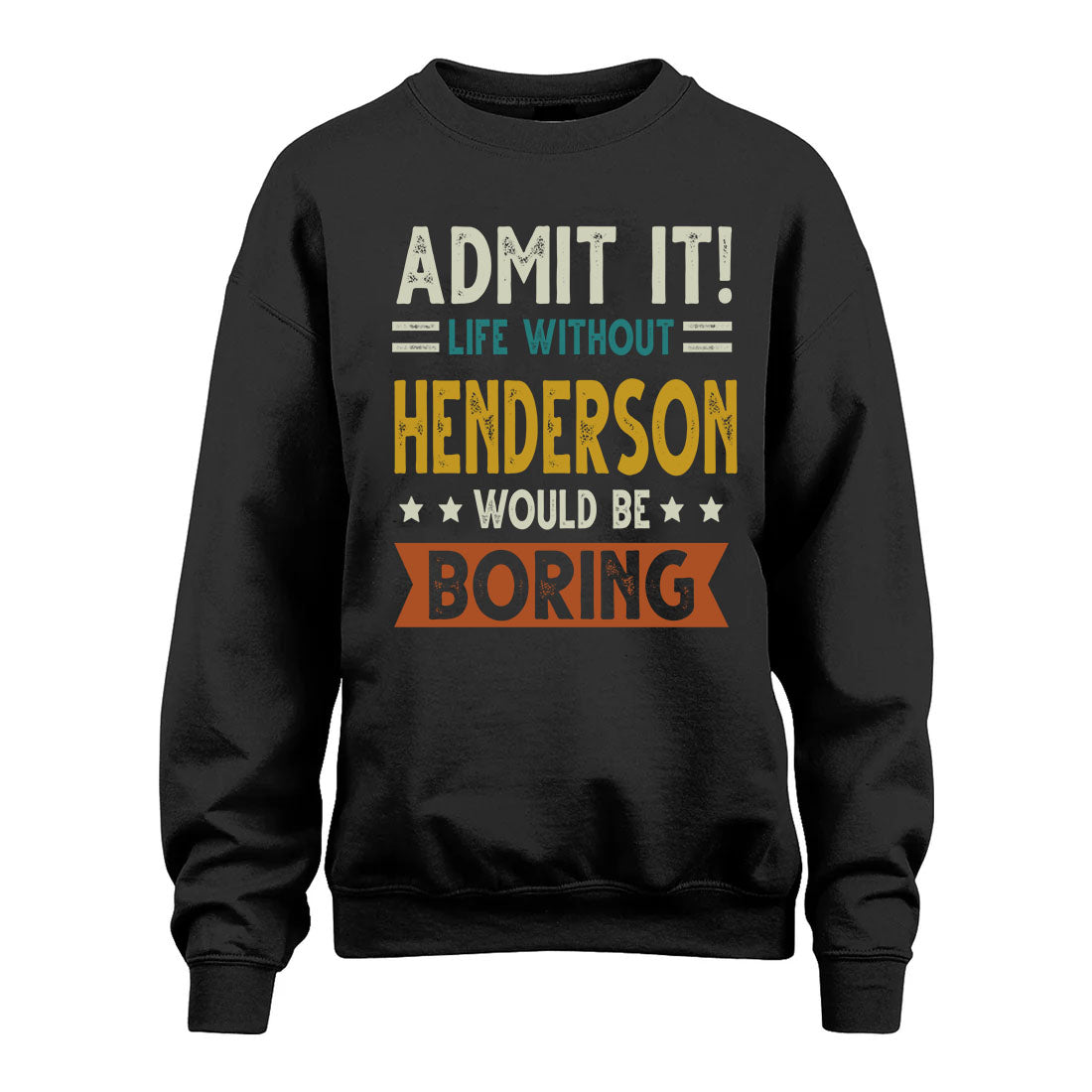 HENDERSON HH88-K2–Personalized Funny Quote Apparel “Life Without NAME Would Be Boring”