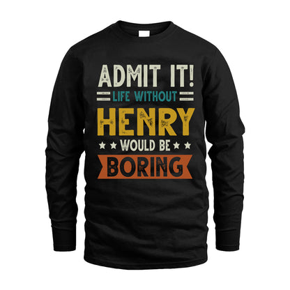 HENRY HH88-K2–Personalized Funny Quote Apparel “Life Without NAME Would Be Boring”