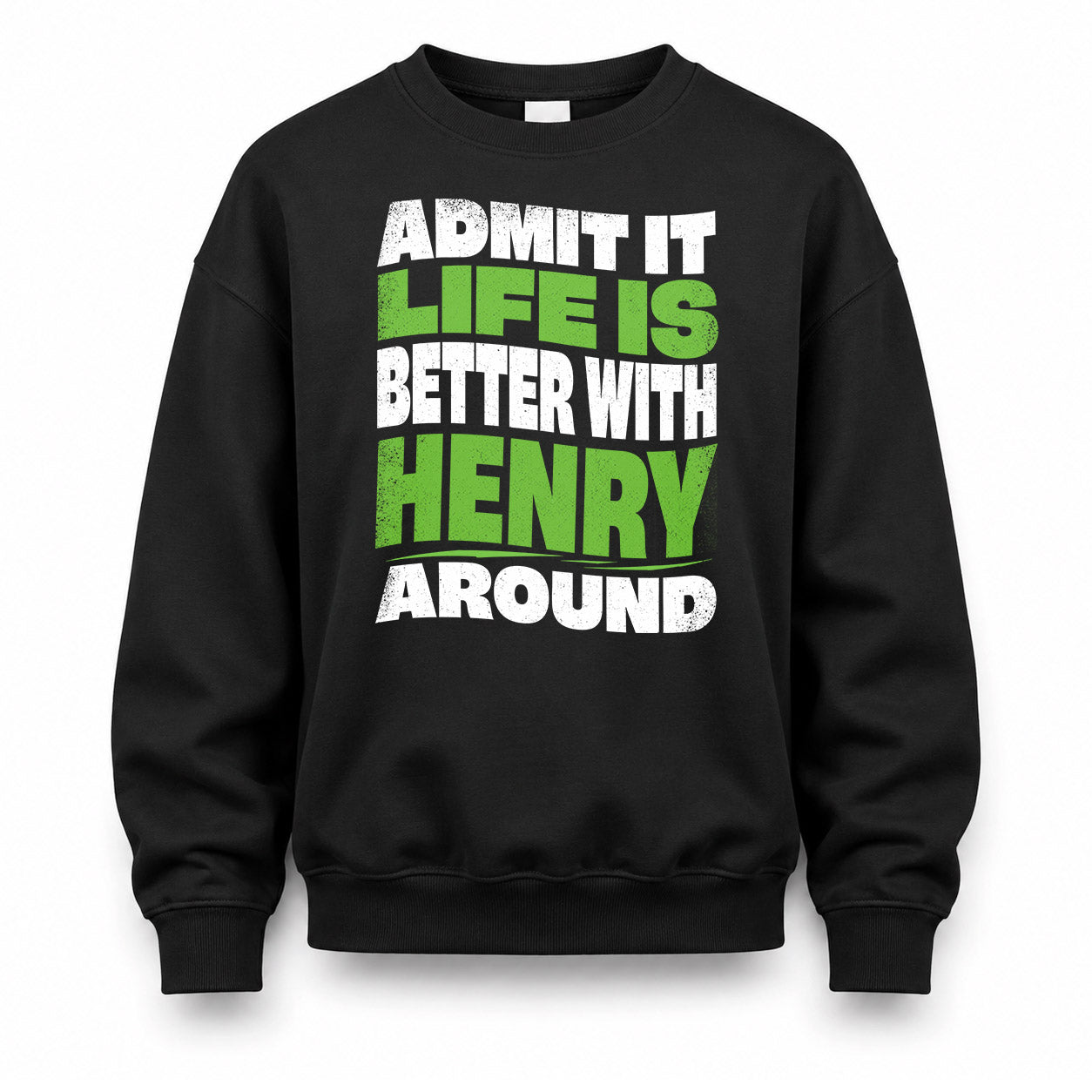 HENRY KTT19-K098-189 – Personalized Funny Quote Apparel “Admit It, Life Is Better With NAME Around”