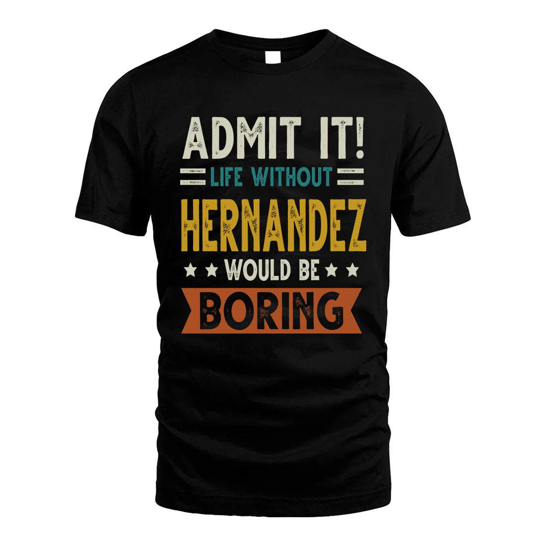 HERNANDEZ HH88-K2–Personalized Funny Quote Apparel “Life Without NAME Would Be Boring”