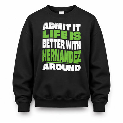 HERNANDEZ KTT19-K098-189 – Personalized Funny Quote Apparel “Admit It, Life Is Better With NAME Around”