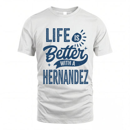 HERNANDEZ HH88-K2–Personalized Name Quote T-Shirt Life Is Better With Unisex Gift