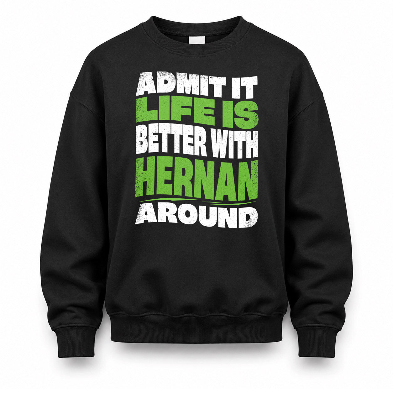 HERNAN KTT19-K098-189 – Personalized Funny Quote Apparel “Admit It, Life Is Better With NAME Around”