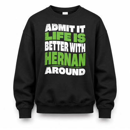 HERNAN KTT19-K098-189 – Personalized Funny Quote Apparel “Admit It, Life Is Better With NAME Around”