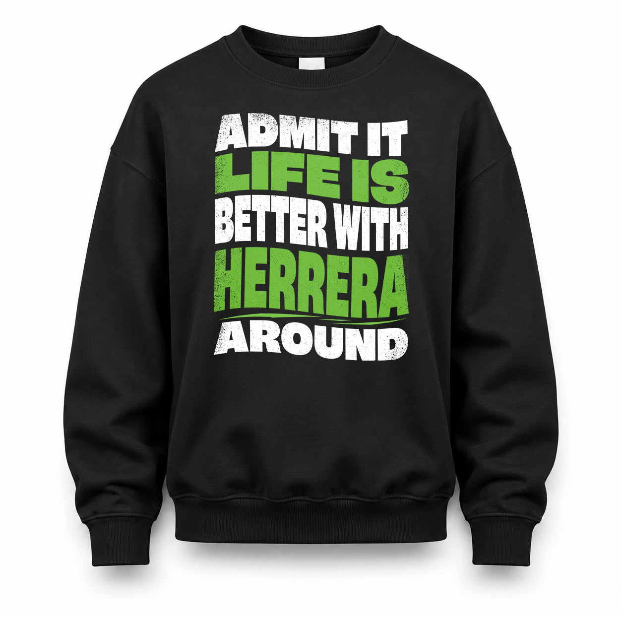 HERRERA KTT19-K098-189 – Personalized Funny Quote Apparel “Admit It, Life Is Better With NAME Around”