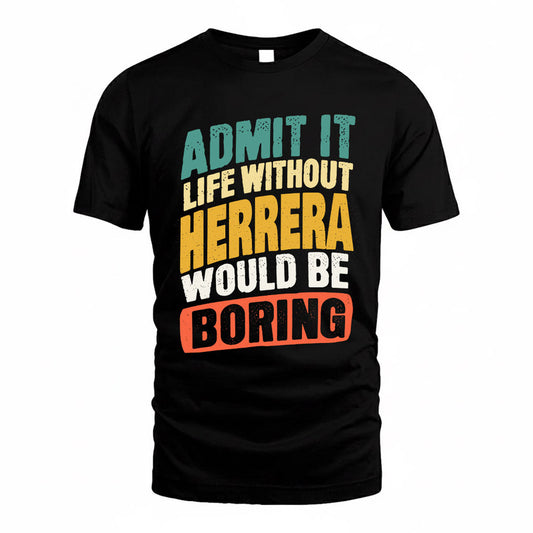 HERRERA TP88-K4-229–Personalized Funny Quote Apparel “Life Without NAME Would Be Boring”
