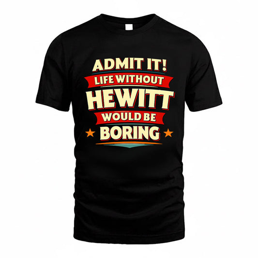 HEWITT HH88-K2-106–Personalized Funny Quote Apparel “Life Without NAME Would Be Boring”