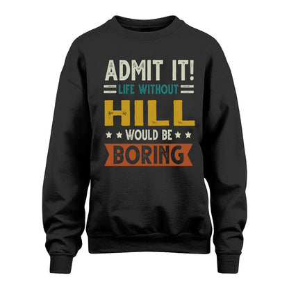 HILL HH88-K2–Personalized Funny Quote Apparel “Life Without NAME Would Be Boring”