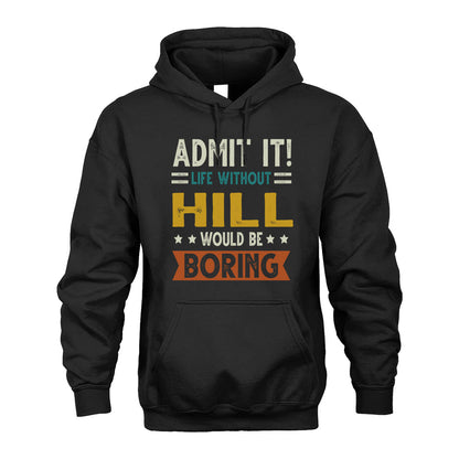 HILL HH88-K2–Personalized Funny Quote Apparel “Life Without NAME Would Be Boring”