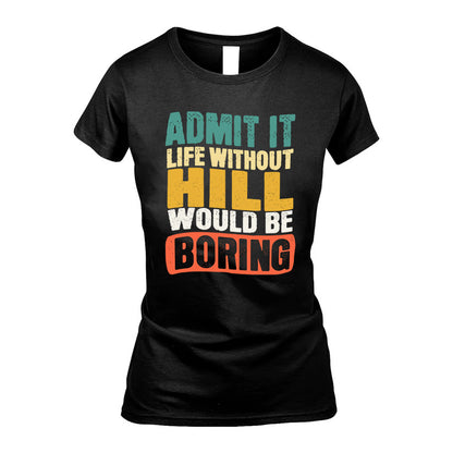 HILL KTT28-AMER50-111–Personalized Funny Quote Apparel “Life Without NAME Would Be Boring”
