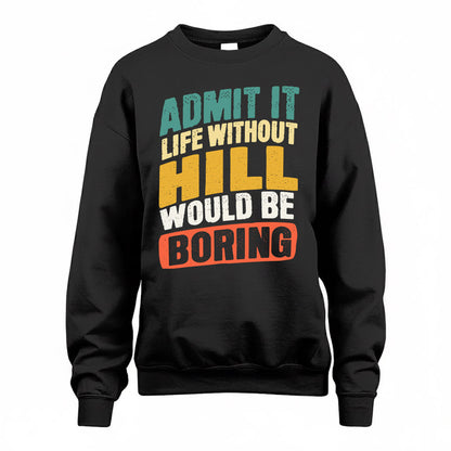 HILL TP88-K4-229–Personalized Funny Quote Apparel “Life Without NAME Would Be Boring”