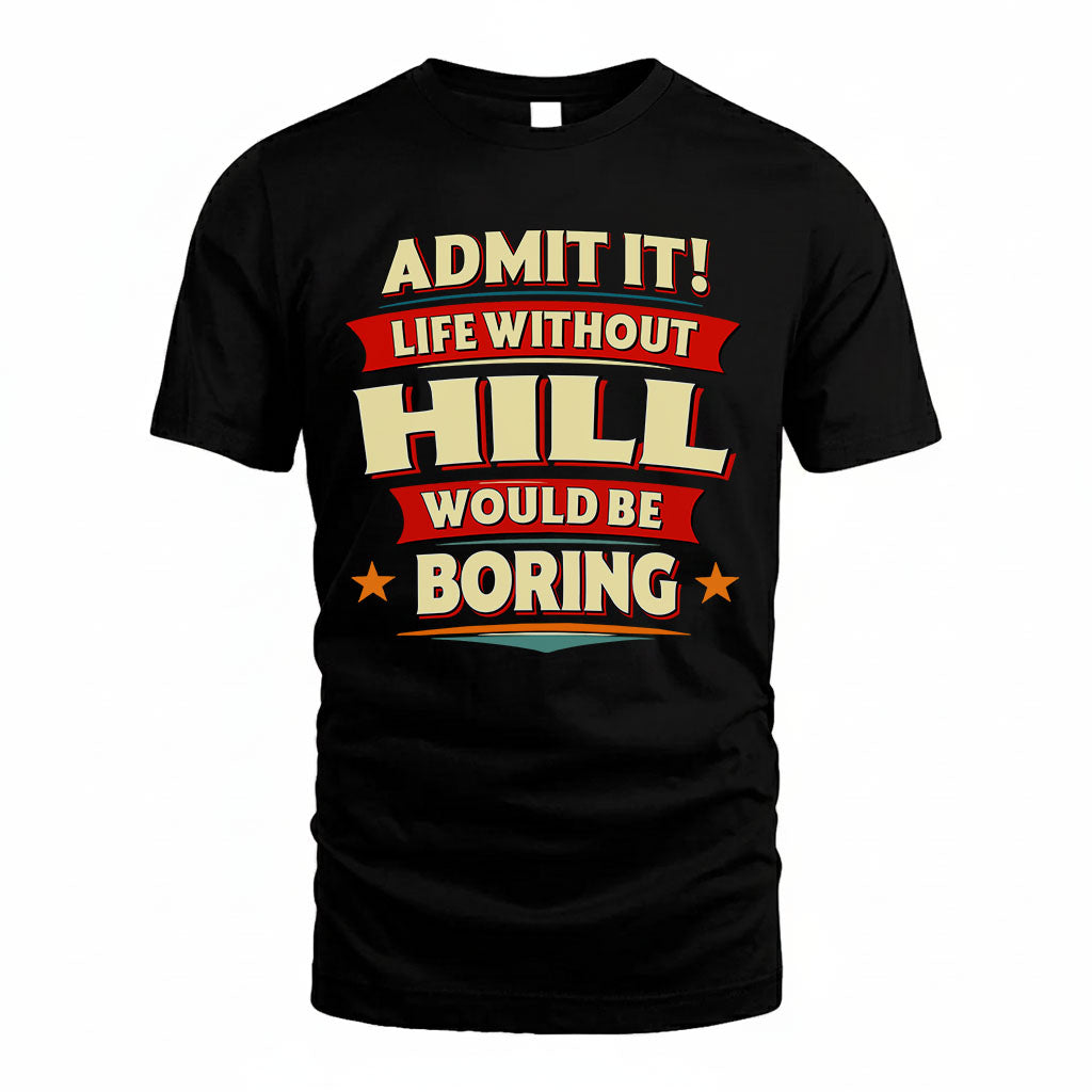 HILL HH88-K2-106–Personalized Funny Quote Apparel “Life Without NAME Would Be Boring”
