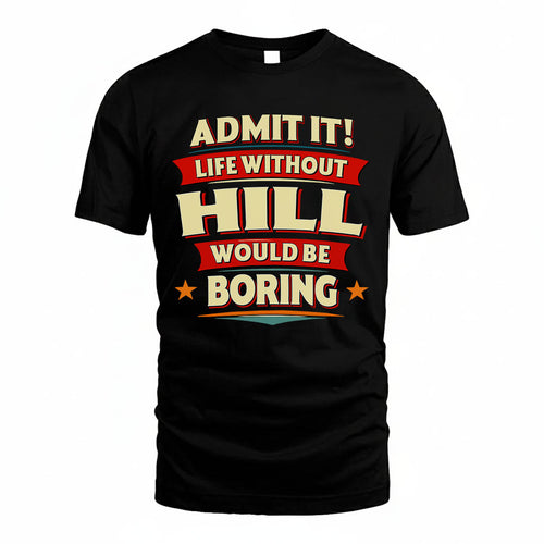 HILL HH88-K2-106–Personalized Funny Quote Apparel “Life Without NAME Would Be Boring”