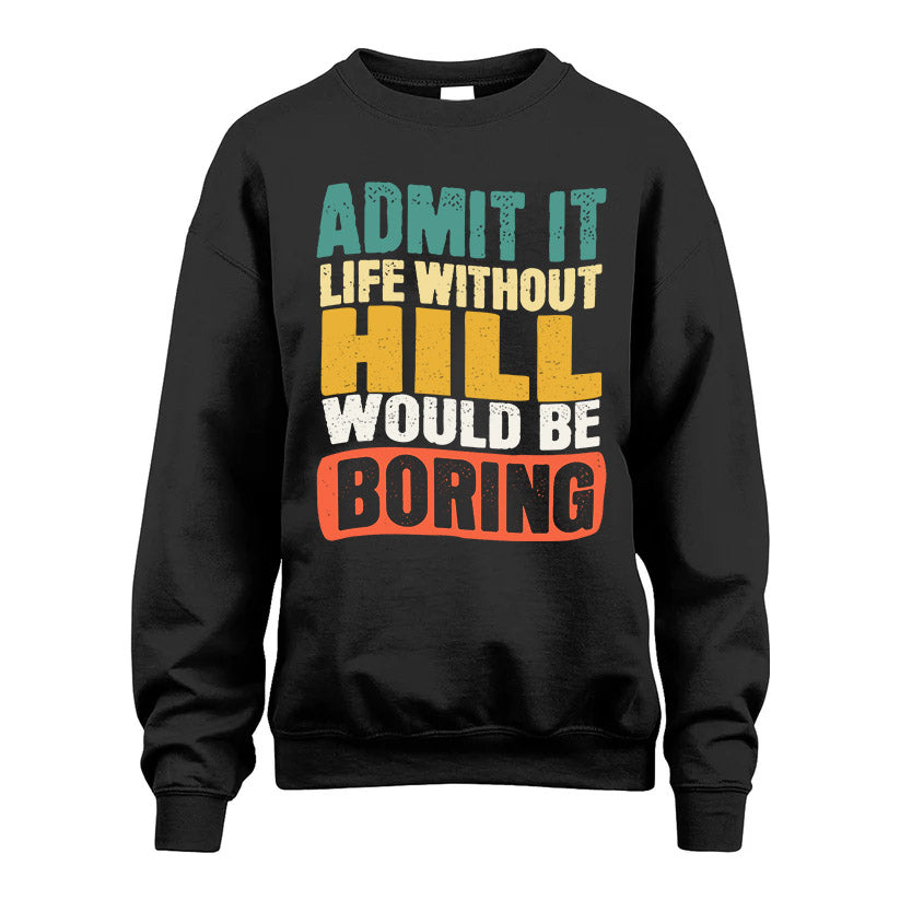 HILL KTT28-AMER50-111–Personalized Funny Quote Apparel “Life Without NAME Would Be Boring”