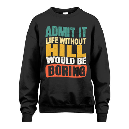 HILL KTT28-AMER50-111–Personalized Funny Quote Apparel “Life Without NAME Would Be Boring”